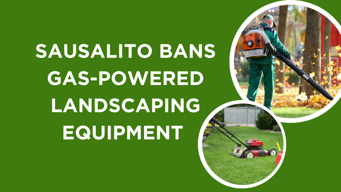 Sausalito Bans Gas-Powered Landscaping Equipment