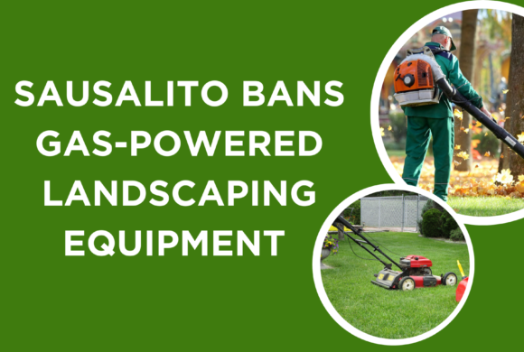 Sausalito Bans Gas-Powered Landscaping Equipment