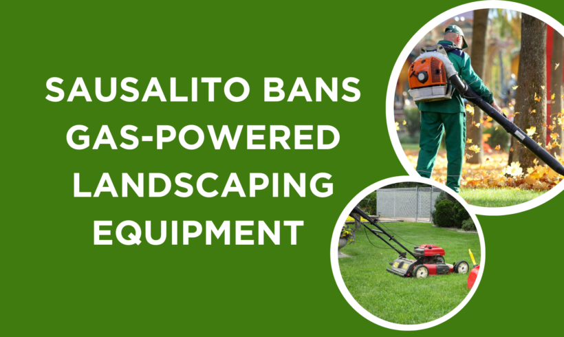 Sausalito Bans Gas-Powered Landscaping Equipment